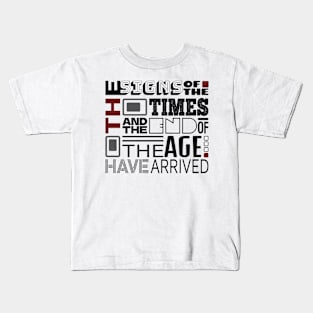 The Signs Of The Times And The End Of The Age Have Arrived Kids T-Shirt